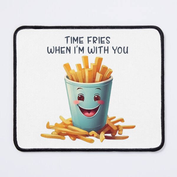 Item preview, TIME FRIES WHEN I’M WITH YOU designed and sold by likbatonboot.