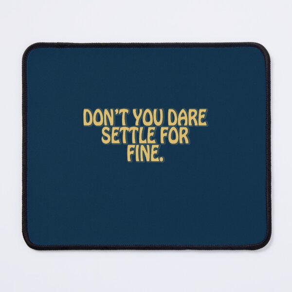 Item preview, Don’t you dare settle for fine quote  designed and sold by Isabellapatters.