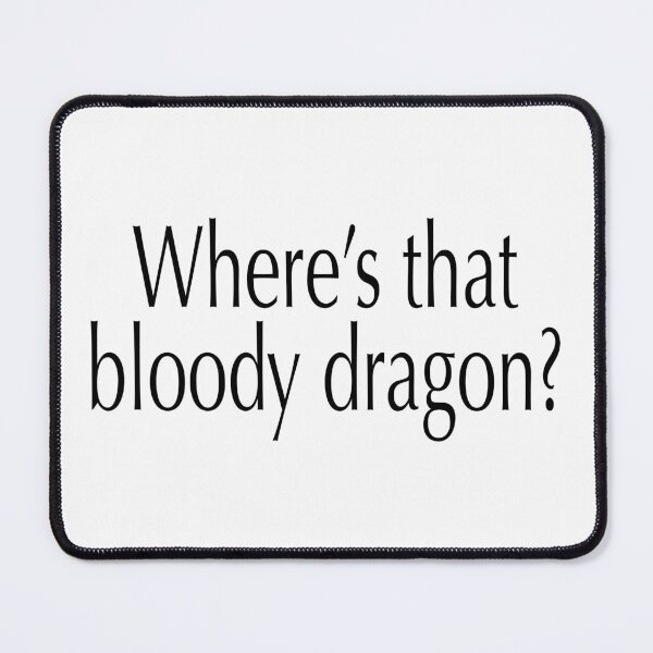 Item preview, Where's that bloody dragon? Bookish Quote 1 designed and sold by Heylsa-Land.