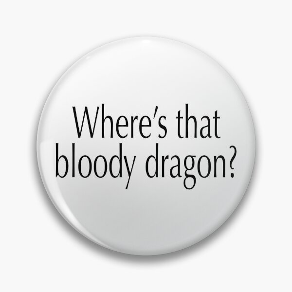Item preview, Where's that bloody dragon? Bookish Quote 1 designed and sold by Heylsa-Land.