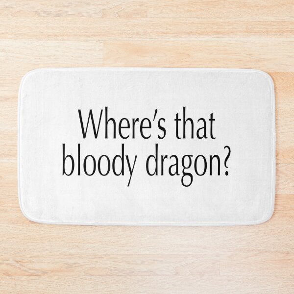 Item preview, Where's that bloody dragon? Bookish Quote 1 designed and sold by Heylsa-Land.