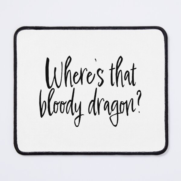 Item preview, Where's that bloody dragon? Bookish Quote 2 designed and sold by Heylsa-Land.