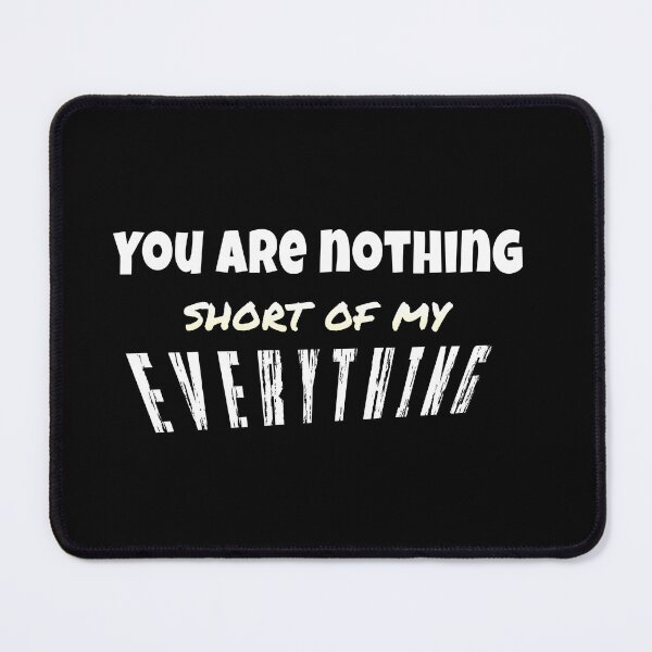Item preview, You are nothing short of my everything customized designed and sold by theparkfact0.