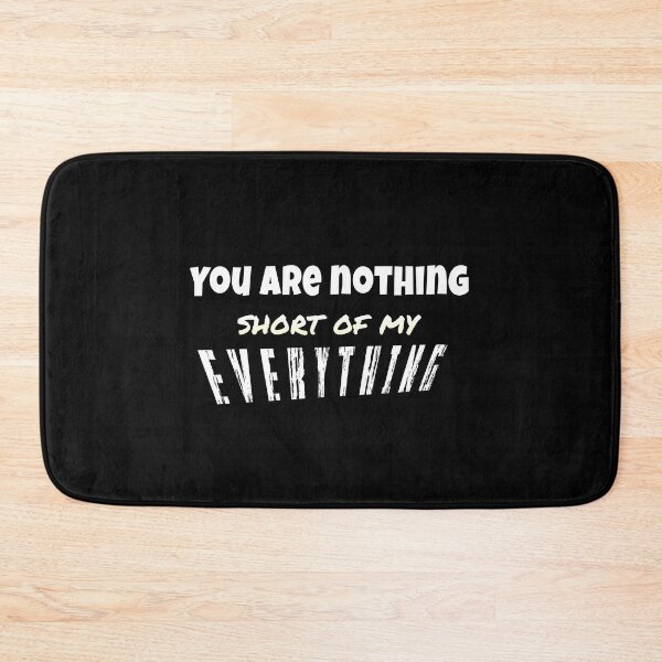 Item preview, You are nothing short of my everything customized  designed and sold by theparkfact0.