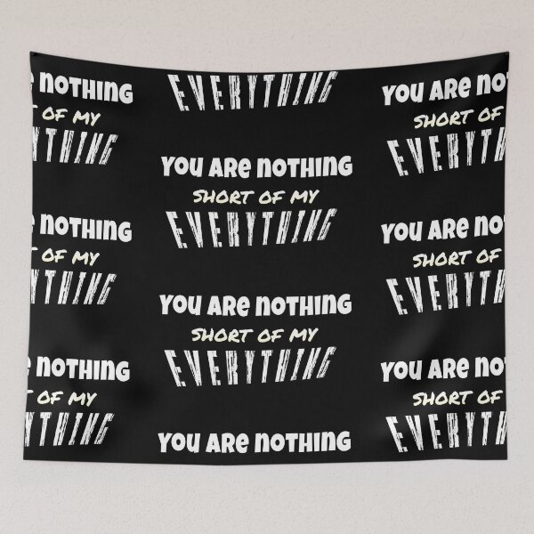 Item preview, You are nothing short of my everything customized  designed and sold by theparkfact0.
