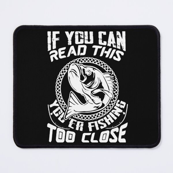 Item preview, If You Can Read This Fishing Too Close designed and sold by brentlokk.