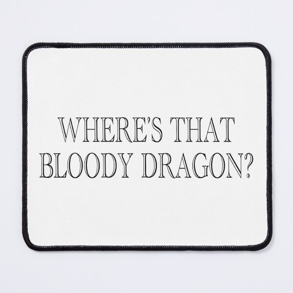 Item preview, Where's that bloody dragon? Bookish Quote 4 designed and sold by Heylsa-Land.