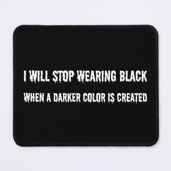 Item preview, I will stop wearing black when a darker color is created designed and sold by UnCoverDesign.