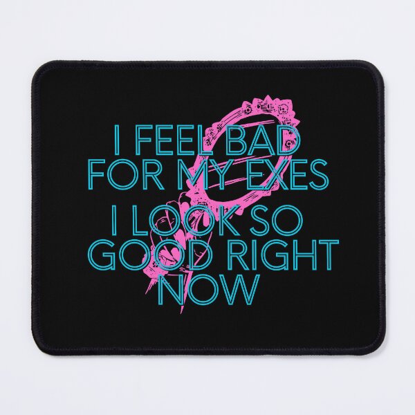 Item preview, I FEEL BAD FOR MY EXES designed and sold by BootsNCatsStore.