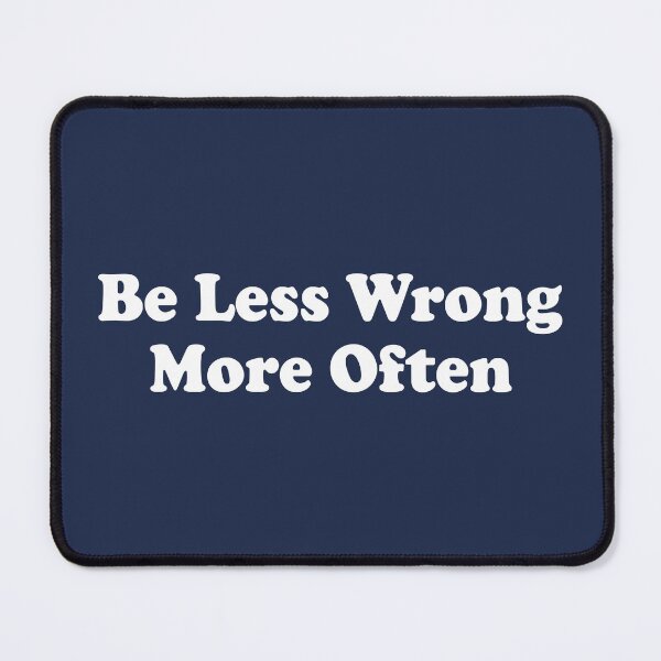Item preview, Be Less Wrong More Often designed and sold by Esskay Designs.