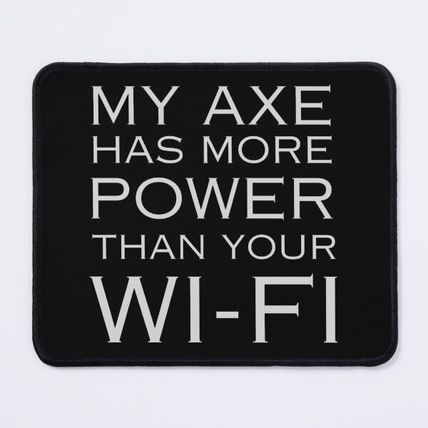 Item preview, My axe has more power than your WiFi Lumberjack Axe Forest designed and sold by Cr320.