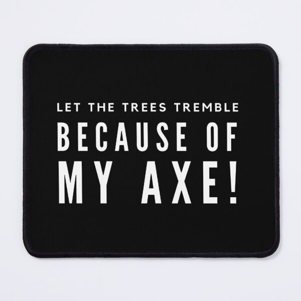 Item preview, Let the trees tremble because of my axe Lumberjack Wood designed and sold by Cr320.