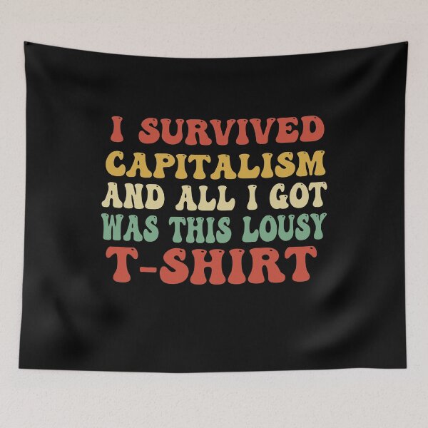 Item preview, i survived capitalism and all i got was this lousy t-shirt designed and sold by Empiredesigner3.