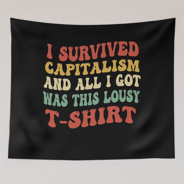 Item preview, i survived capitalism and all i got was this lousy t-shirt designed and sold by Empiredesigner3.