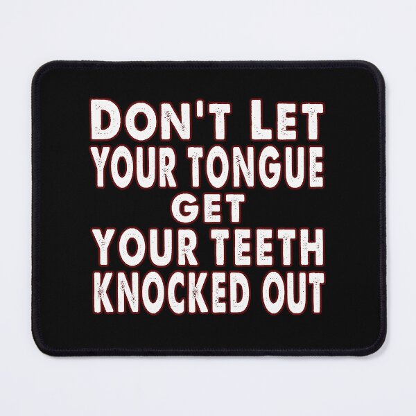 Item preview, Don't Let Your Tongue Get Your Teeth Knocked Out designed and sold by TeeFleet Noble.