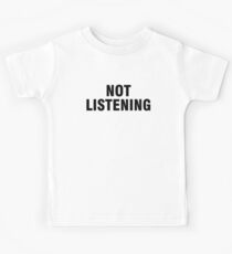 Not listening Kids Tee