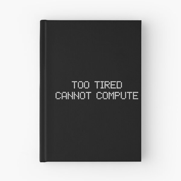 Item preview, Too Tired Cannot Compute designed and sold by teesaurus.