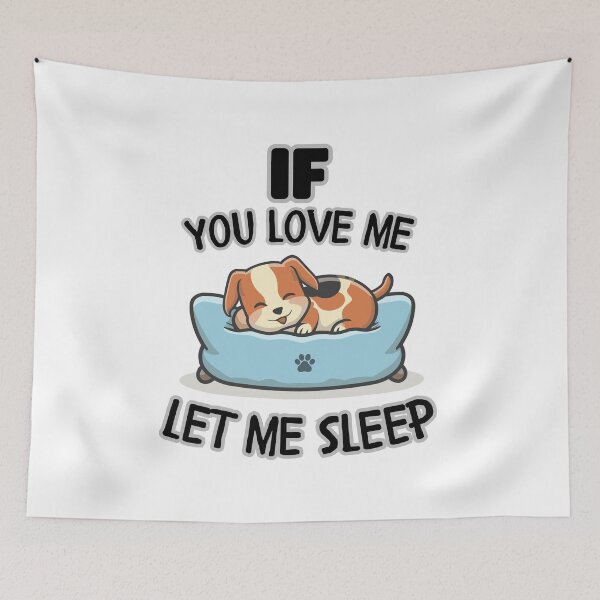 Item preview, If You Love Me Let Me Sleep  Cute Dog designed and sold by Psycho-Crazy.