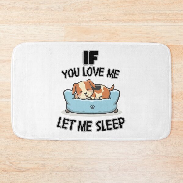 Item preview, If You Love Me Let Me Sleep  Cute Dog designed and sold by Psycho-Crazy.