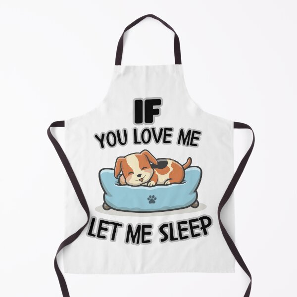 Item preview, If You Love Me Let Me Sleep  Cute Dog designed and sold by Psycho-Crazy.