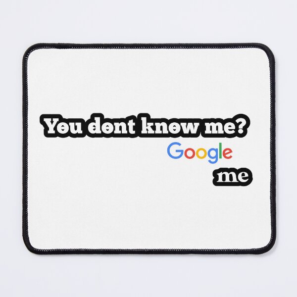 Item preview, You dont know me? Google me designed and sold by shopbyii.
