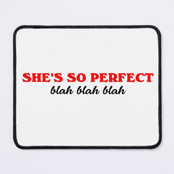 Item preview, She's So Perfect Blah Blah Blah designed and sold by joshpincus.