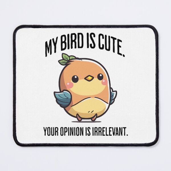 Artikelvorschau, Mein Vogel ist süß. Ihre Meinung ist irrelevant. Freches, sarkastisches, niedliches Vogeldesign entworfen und verkauft von LuxindaSwirl.