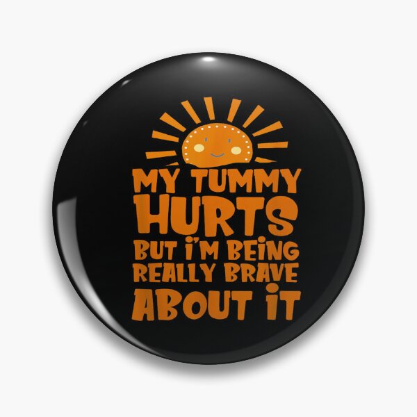Item preview, My Tummy Hurts but I'm Being Really Brave About It designed and sold by BanBay.
