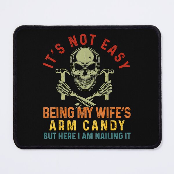 Item preview, It's not easy being my wife's arm candy but here I am nailing it designed and sold by PetPanache.