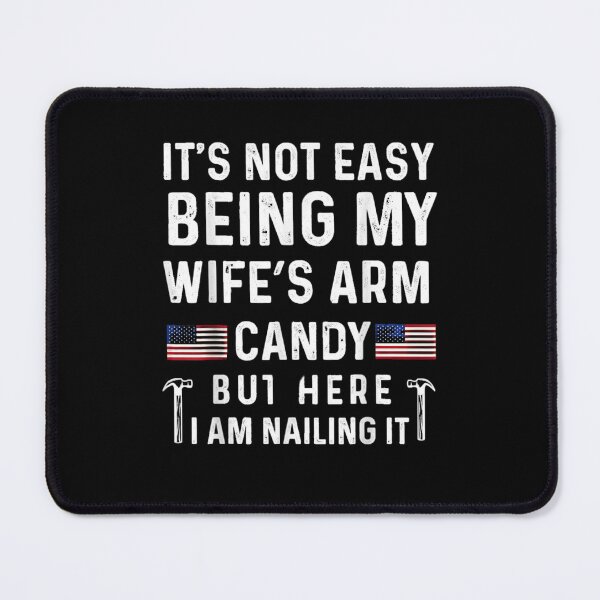 Item preview, It's not easy being my wife's arm candy but here I am nailing it designed and sold by PetPanache.