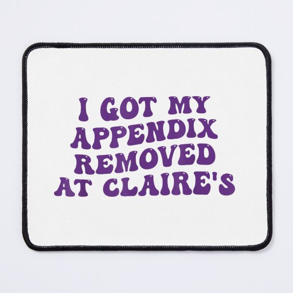 Item preview, I Got My Appendix Removed At Claire's designed and sold by PetPanache.