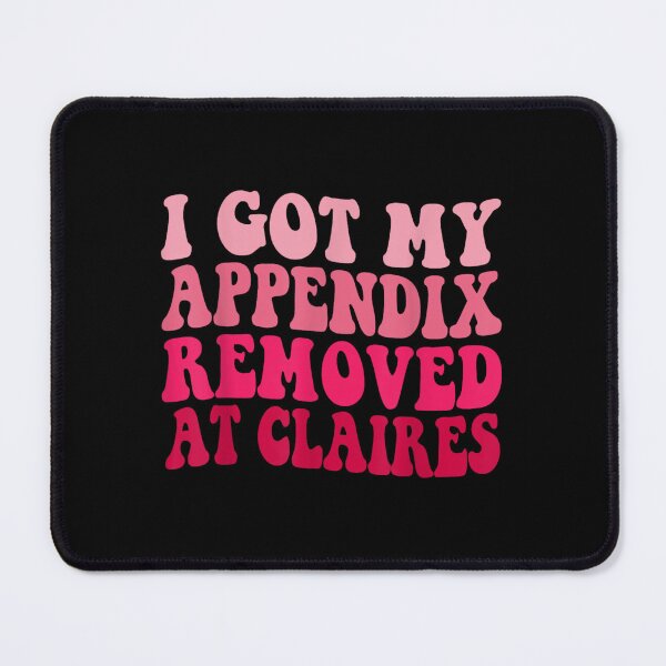 Item preview, I Got My Appendix Removed At Claire's designed and sold by PetPanache.