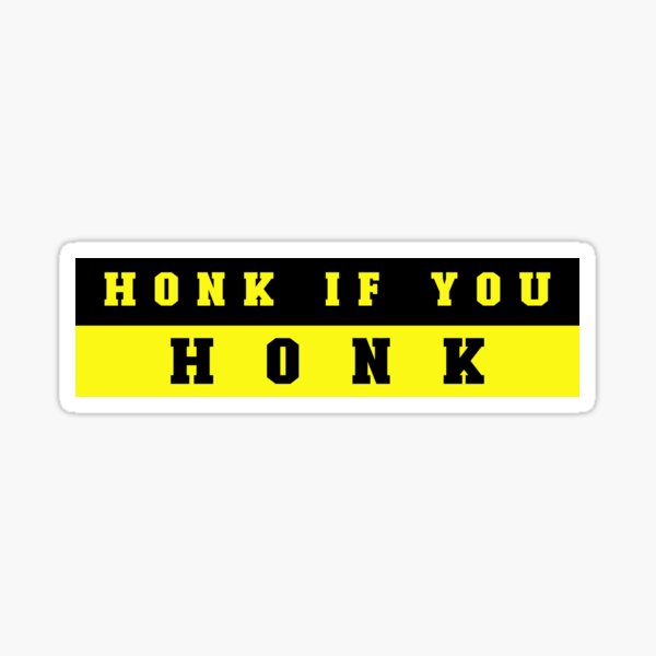 Honk If You Honk Sticker