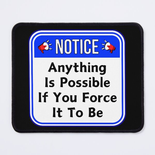 Item preview, NOTICE:  Anything Is Possible If You Force It To Be - funny warning signs designed and sold by DesignsFromTW-S.