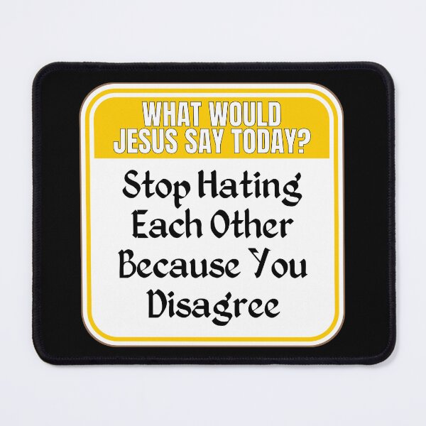 Item preview, JESUS SAY TODAY:  Stop Hating Each Other Because You Disagree - funny warning religious signs designed and sold by DesignsFromTW-S.