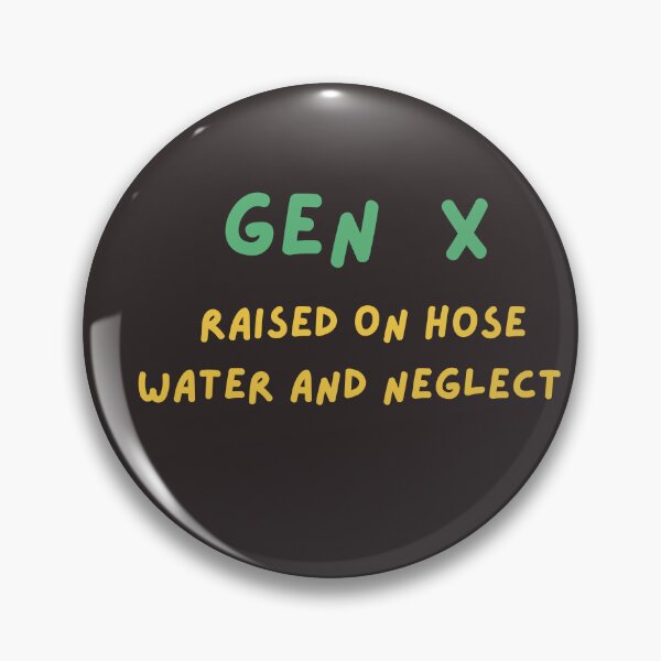 Item preview,  Gen X Raised On Hose Water and Neglect  ,Humor designed and sold by ArtEpicDesigns.