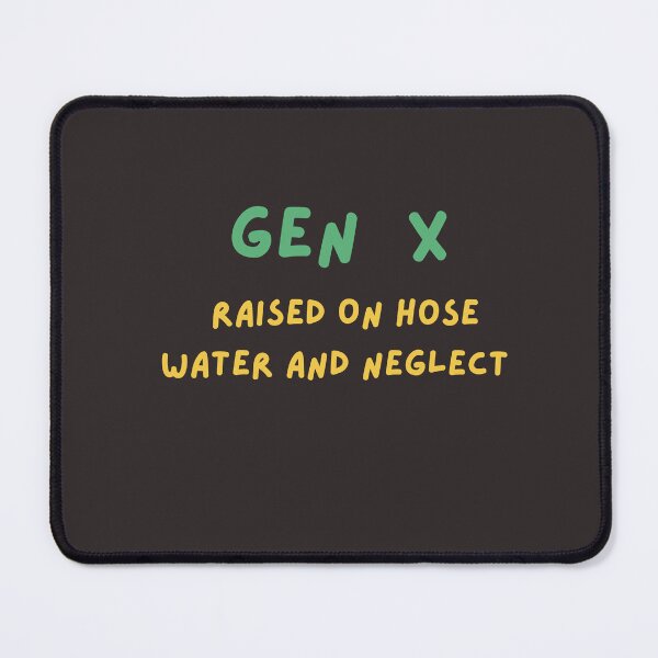 Item preview,  Gen X Raised On Hose Water and Neglect  ,Humor designed and sold by ArtEpicDesigns.