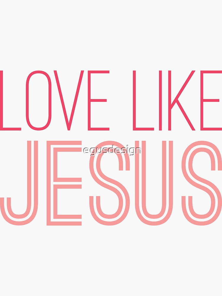 Love like Jesus Sticker for Sale by egusdesign