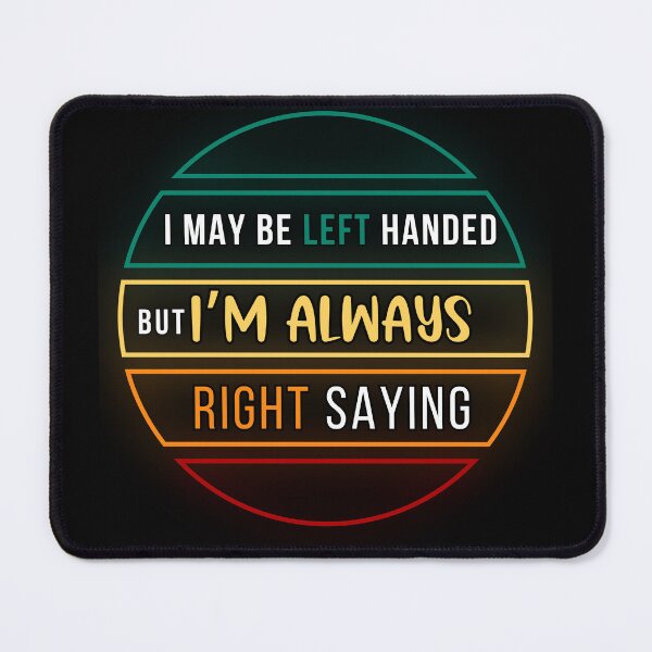 Item preview, I May Be Left Handed But I’m Always Right Saying  designed and sold by PistachioCream.