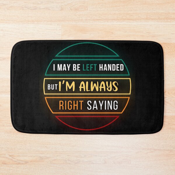 Item preview, I May Be Left Handed But I’m Always Right Saying  designed and sold by PistachioCream.