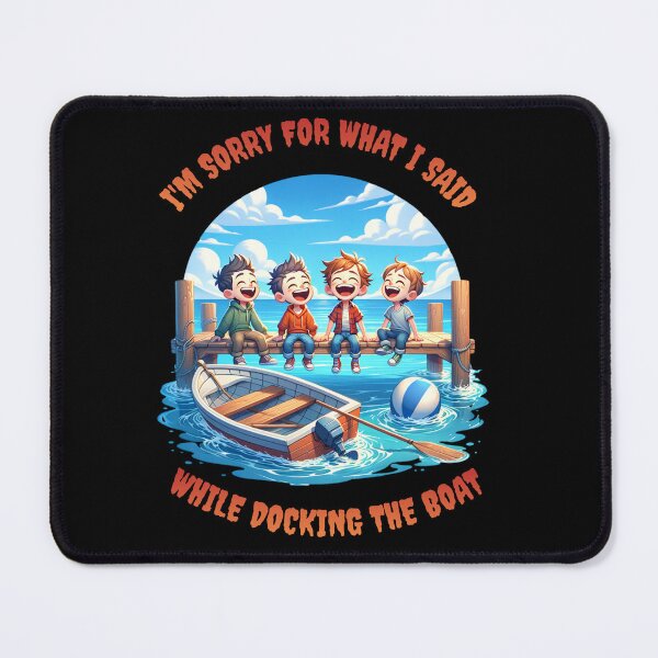 Item preview, I'm Sorry For What I Said While Docking The Boat designed and sold by JansenGS.