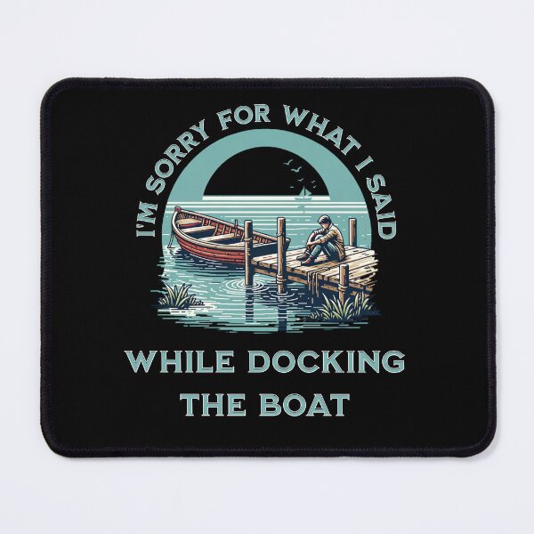 Item preview, I'm Sorry For What I Said While Docking The Boat designed and sold by JansenGS.