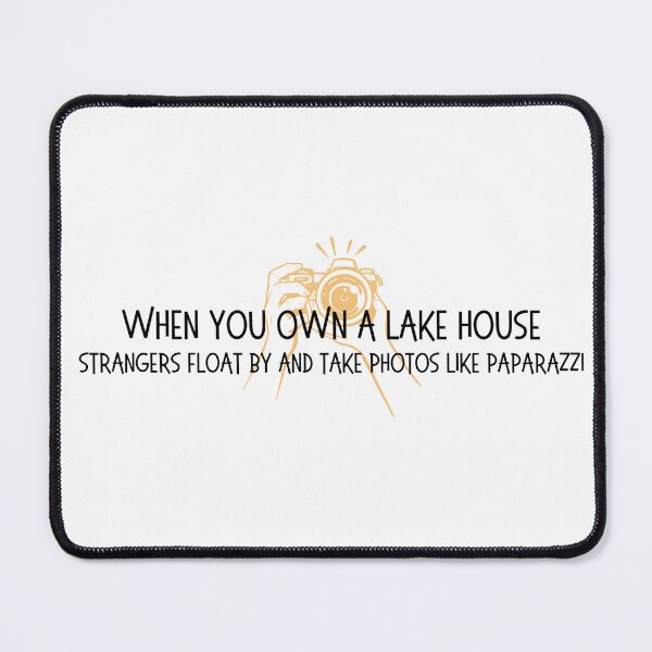Item preview, When you have a lake home... strangers float by and take photos like paparazzi designed and sold by OtterLakeCo.