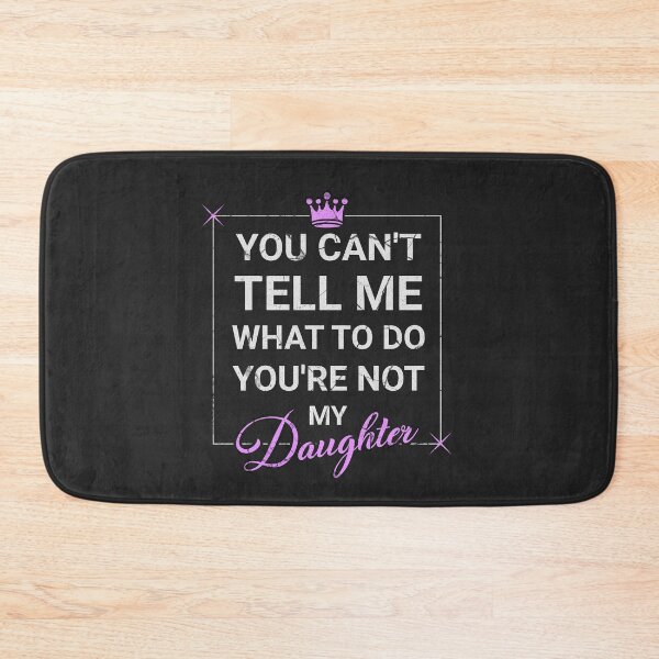 Item preview, You Can't Tell Me What To Do You're Not My Daughter designed and sold by Sir Meow Meow.