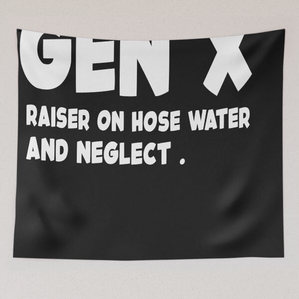 Item preview, Gen X Raised on Hose Water and Neglect  - Funny Retro Meme for 80s and 90s Kids designed and sold by QuantaPixel.