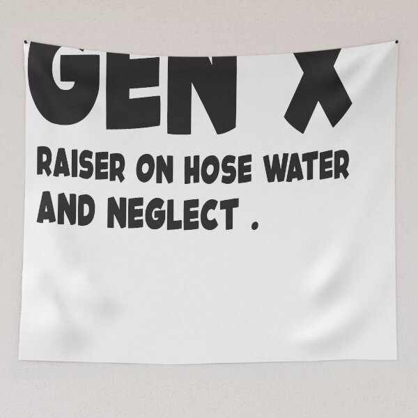 Item preview, Gen X Raised on Hose Water and Neglect  - Funny Retro Meme for 80s and 90s Kids designed and sold by QuantaPixel.