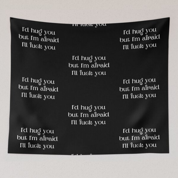 Item preview, I'd hug you, but I'm afraid I'll fuck you designed and sold by UnCoverDesign.