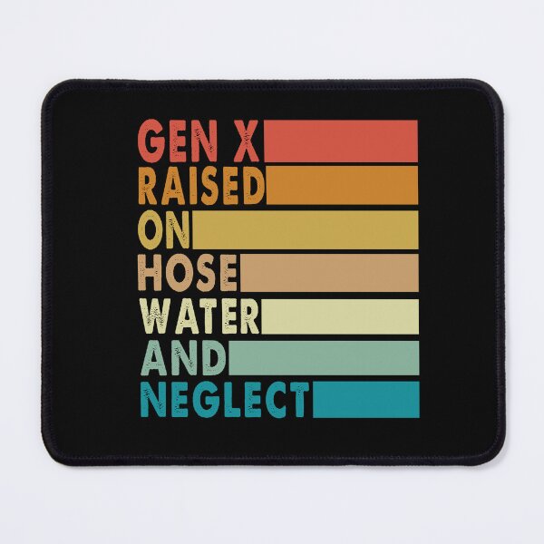 Item preview, Gen X Raised On Hose Water And Neglect designed and sold by TeeFleet Noble.