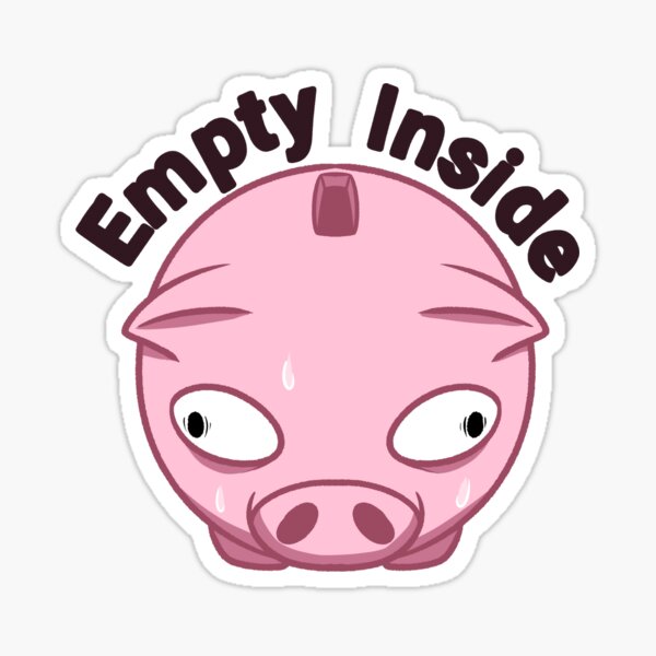Empty Inside ~ Piggy bank Sticker