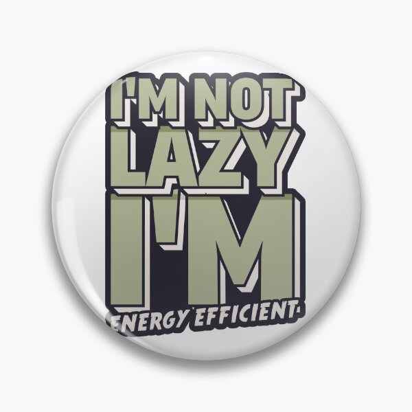 Item preview, I'm Not Lazy, I'm Energy Efficient designed and sold by DesginPro.